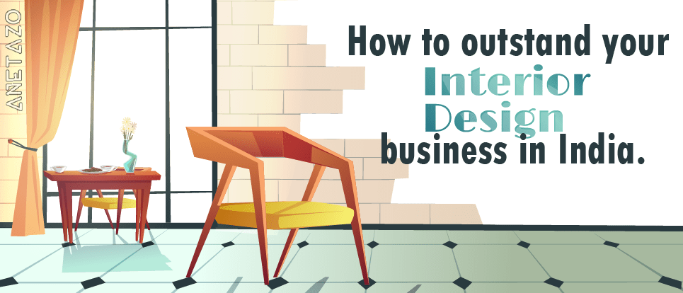 How to outstand in Interior Designing Business in India?