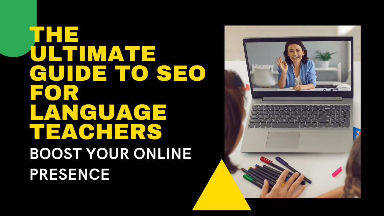 The Ultimate Guide to SEO for Language Teachers: Boost Your Online Presence